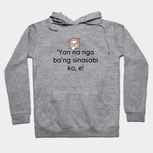 Pinoy Tagalog statement: Yan na nga bang sinasabi ko e Hoodie by CatheBelan